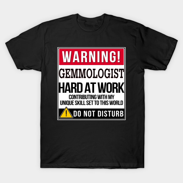 Warning Gemmologist Hard At Work - Gift for Gemmologist in the field of Gemmology T-Shirt by giftideas